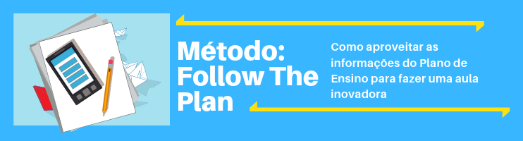 Método Follow The Plan: Como aproveitar as informações do plano de ensino para fazer uma aula inovadora